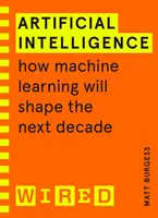 Intelligence artificielle (guides WIRED) - Comment l'apprentissage automatique façonnera la prochaine décennie - Artificial Intelligence (WIRED guides) - How Machine Learning Will Shape the Next Decade