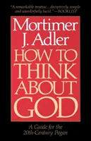 Comment penser à Dieu : Un guide pour le païen du 20e siècle - How to Think about God: A Guide for the 20th-Century Pagan