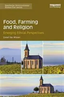Alimentation, agriculture et religion : Nouvelles perspectives éthiques - Food, Farming and Religion: Emerging Ethical Perspectives