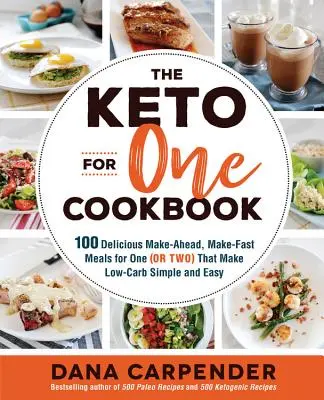 The Keto for One Cookbook : 100 délicieux repas pour une (ou deux) personnes, prêts à l'avance et prêts à être dégustés, qui rendent l'alimentation faible en glucides simple et facile. - The Keto for One Cookbook: 100 Delicious Make-Ahead, Make-Fast Meals for One (or Two) That Make Low-Carb Simple and Easy