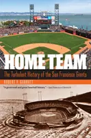 L'équipe locale : L'histoire mouvementée des Giants de San Francisco - Home Team: The Turbulent History of the San Francisco Giants