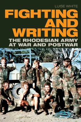 Combattre et écrire : L'armée rhodésienne en guerre et dans l'après-guerre - Fighting and Writing: The Rhodesian Army at War and Postwar