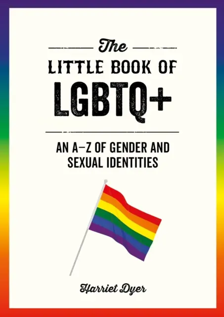 Le petit livre des LGBTQ+ - Un A-Z des identités de genre et sexuelles - Little Book of LGBTQ+ - An A-Z of Gender and Sexual Identities