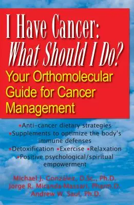 J'ai un cancer : Que dois-je faire ? Votre guide orthomoléculaire pour la gestion du cancer - I Have Cancer: What Should I Do?: Your Orthomolecular Guide for Cancer Management