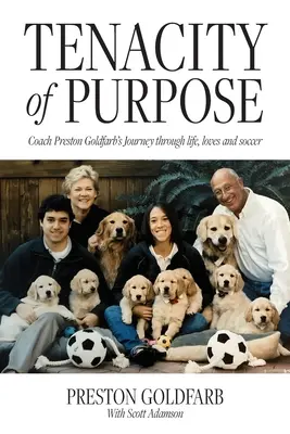 Tenacity of Purpose : Le parcours de l'entraîneur Preston Goldfarb à travers la vie, les amours et le football - Tenacity of Purpose: Coach Preston Goldfarb's Journey through life, loves and soccer