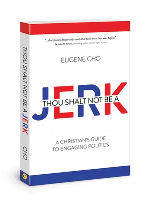 Tu ne seras pas un con : Un guide chrétien pour s'engager en politique - Thou Shalt Not Be a Jerk: A Christian's Guide to Engaging Politics