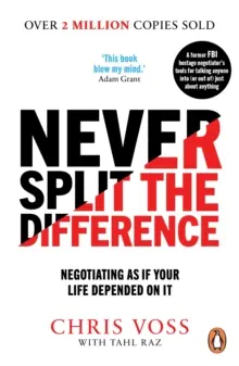 Ne divisez jamais la différence - Négocier comme si votre vie en dépendait - Never Split the Difference - Negotiating as if Your Life Depended on It