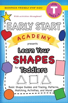 Early Start Academy, Learn Your Shapes for Toddlers : (Ages 3-4) Basic Shape Guides and Tracing, Patterns, Matching, Activities, and More ! (Sac à dos Fr - Early Start Academy, Learn Your Shapes for Toddlers: (Ages 3-4) Basic Shape Guides and Tracing, Patterns, Matching, Activities, and More! (Backpack Fr