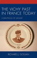 Le passé de Vichy dans la France d'aujourd'hui : Corruptions de la mémoire - The Vichy Past in France Today: Corruptions of Memory