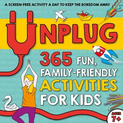 Unplug : 365 activités familiales amusantes pour les enfants - Unplug: 365 Fun, Family-Friendly Activities for Kids