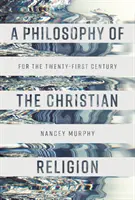 La philosophie de la religion chrétienne - pour le vingt-et-unième siècle - Philosophy of the Christian Religion - For the Twenty-first Century