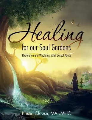 Guérison pour nos jardins d'âmes : Restauration et plénitude après un abus sexuel - Healing for Our Soul Gardens: Restoration and Wholeness after Sexual Abuse