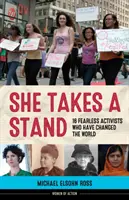 Elle prend position : 16 militantes intrépides qui ont changé le monde - She Takes a Stand: 16 Fearless Activists Who Have Changed the World