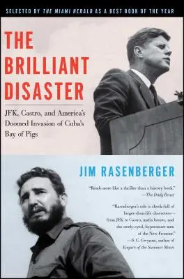 Le brillant désastre : Jfk, Castro et l'invasion vouée à l'échec de la baie des Cochons à Cuba - The Brilliant Disaster: Jfk, Castro, and America's Doomed Invasion of Cuba's Bay of Pigs