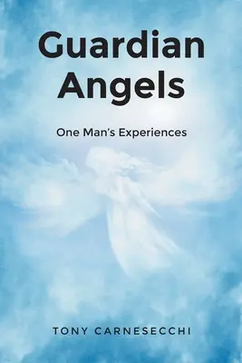 Anges gardiens : L'expérience d'un homme - Guardian Angels: One Man's Experiences