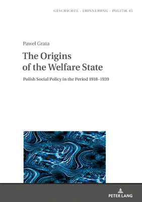 Les origines de l'État-providence : La politique sociale polonaise dans la période 1918-1939 - The Origins of the Welfare State: Polish Social Policy in the Period 1918-1939