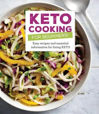 Keto Cooking for Beginners : Toutes les recettes et les informations essentielles pour vivre en mode céto - Keto Cooking for Beginners: Every Recipes and Essential Information for Living Keto