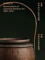 Paniers : Chefs-d'œuvre de l'art japonais du bambou 1850-2015 - Baskets: Masterpieces of Japanese Bamboo Art 1850-2015