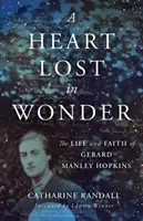 Un cœur émerveillé : La vie et la foi de Gerard Manley Hopkins - A Heart Lost in Wonder: The Life and Faith of Gerard Manley Hopkins