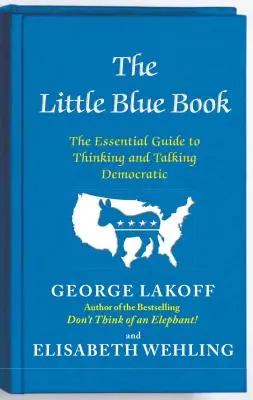 Le petit livre bleu : Le guide essentiel pour penser et parler en démocrate - The Little Blue Book: The Essential Guide to Thinking and Talking Democratic