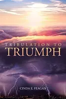 De la tribulation au triomphe - Tribulation to Triumph