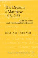 Les rêves de Matthieu 1:18-2:23 : tradition, forme et recherche théologique - The Dreams of Matthew 1: 18-2:23; Tradition, Form, and Theological Investigation