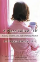 Un lieu appelé soi : femmes, sobriété et transformation radicale - A Place Called Self: Women, Sobriety, and Radical Transformation