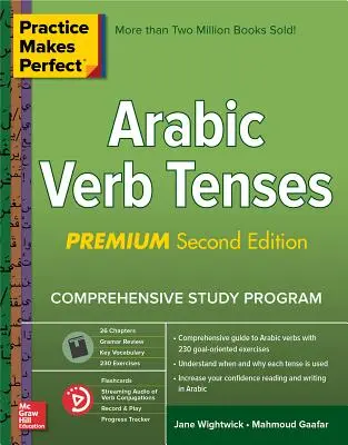 La pratique rend parfait : Les Temps des Verbes en Arabe, Premium Deuxième Edition - Practice Makes Perfect: Arabic Verb Tenses, Premium Second Edition