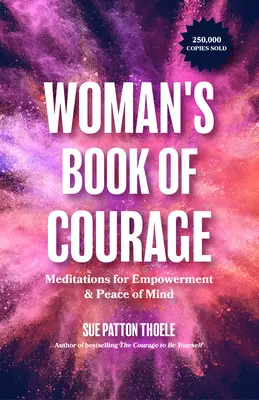 Le livre du courage pour les femmes : Méditations pour l'autonomisation et la paix de l'esprit - The Woman's Book of Courage: Meditations for Empowerment & Peace of Mind