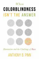 Quand l'indifférence à la couleur n'est pas la solution : L'humanisme et le défi de la race - When Colorblindness Isn't the Answer: Humanism and the Challenge of Race