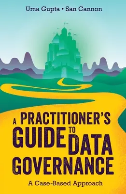 Guide pratique de la gouvernance des données : Une approche basée sur des cas concrets - A Practitioner's Guide to Data Governance: A Case-Based Approach