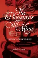 Le plaisir est à moi : Une histoire du sexe pervers - The Pleasure's All Mine: A History of Perverse Sex