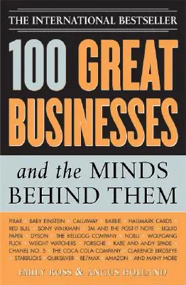 100 grandes entreprises et leurs créateurs : utilisez leurs secrets pour booster vos affaires et vos investissements - 100 Great Businesses and the Minds Behind Them: Use Their Secrets to Boost Your Business and Investment Success
