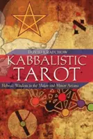Tarot kabbalistique : la sagesse hébraïque dans les arcanes majeurs et mineurs - Kabbalistic Tarot: Hebraic Wisdom in the Major and Minor Arcana