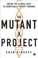 Le projet Mutant : Au cœur de la course mondiale à la modification génétique de l'homme - The Mutant Project: Inside the Global Race to Genetically Modify Humans