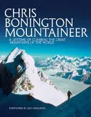 Chris Bonington Mountaineer - Une vie passée à escalader les grandes montagnes du monde - Chris Bonington Mountaineer - A lifetime of climbing the great mountains of the world