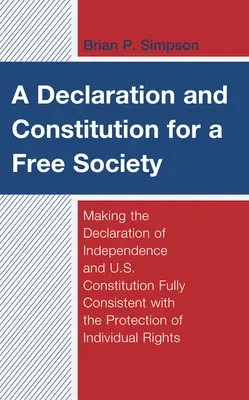 Une déclaration et une constitution pour une société libre : Rendre la Déclaration d'indépendance et la Constitution américaine pleinement compatibles avec la protection des droits de l'homme. - A Declaration and Constitution for a Free Society: Making the Declaration of Independence and U.S. Constitution Fully Consistent with the Protection o