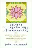 Vers une psychologie de l'éveil : Le bouddhisme, la psychothérapie et la voie de la transformation personnelle et spirituelle - Toward a Psychology of Awakening: Buddhism, Psychotherapy, and the Path of Personal and Spiritual Transformation