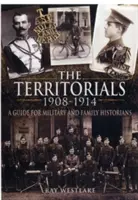 Territoriaux 1908-1914 : un guide pour les historiens militaires et familiaux - Territorials 1908-1914: a Guide for Miltary and Family Historians