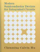 Dispositifs semi-conducteurs modernes pour circuits intégrés - Modern Semiconductor Devices for Integrated Circuits