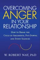 Surmonter la colère dans votre relation : Comment briser le cycle des disputes, des rabaissements, et des silences de pierre - Overcoming Anger in Your Relationship: How to Break the Cycle of Arguments, Put-Downs, and Stony Silences