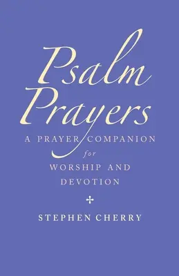 Psalm Prayers : Un compagnon pour l'adoration et la dévotion - Psalm Prayers: A Companion for Worship and Devotion