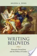 Écrire les bien-aimés : Le pétrarquisme humaniste et la politique du genre - Writing Beloveds: Humanist Petrarchism and the Politics of Gender