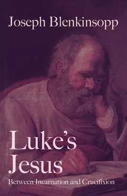 Le Jésus de Luc : Entre l'incarnation et la crucifixion - Luke's Jesus: Between Incarnation and Crucifixion