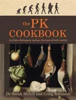 Le livre de cuisine Pk : Le livre de cuisine paléo-cétogène et le meilleur des deux mondes - The Pk Cookbook: Go Paleo-Ketogenic and Get the Best of Both Worlds