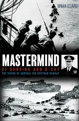 MasterMind of Dunkirk and D-Day : The Vision of Admiral Sir Bertram Ramsay (en anglais) - MasterMind of Dunkirk and D-Day: The Vision of Admiral Sir Bertram Ramsay