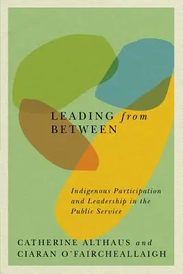 Diriger depuis l'entre-deux, 94 : Participation et leadership indigènes dans le service public - Leading from Between, 94: Indigenous Participation and Leadership in the Public Service