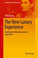 La nouvelle expérience du luxe : Créer l'expérience client ultime - The New Luxury Experience: Creating the Ultimate Customer Experience