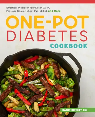 The One-Pot Diabetic Cookbook : Des repas sans effort pour votre four hollandais, votre autocuiseur, votre plaque, votre poêle et bien plus encore. - The One-Pot Diabetic Cookbook: Effortless Meals for Your Dutch Oven, Pressure Cooker, Sheet Pan, Skillet, and More