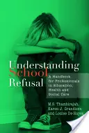 Comprendre le refus scolaire : Un manuel pour les professionnels de l'éducation, de la santé et de la protection sociale - Understanding School Refusal: A Handbook for Professionals in Education, Health and Social Care